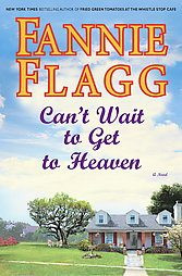 Can't Wait to Get to Heaven by Fannie Flagg