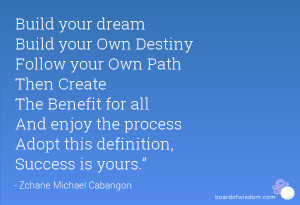 your dream Build your Own Destiny Follow your Own Path Then Create ...