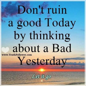 dont ruin a good today