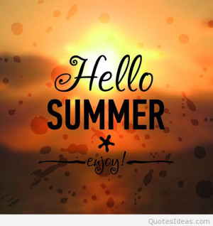Enjoy summer, hello summer quote