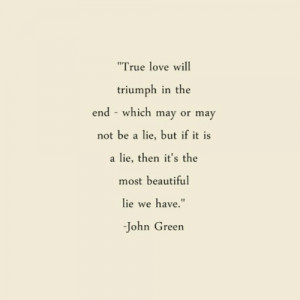 True love will triumph in the end - which may or may not be a lie, but ...