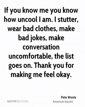 If you know me you know how uncool I am. I stutter, wear bad clothes ...