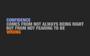 ... Always Being Right But From Not Fearing To Be Wrong - Confidence Quote