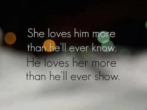 ... Him More Than He'll Ever Know.He Loves Her More Than He'll Ever Show