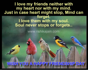 love my friends neither with my heart nor with my mind.