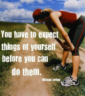Fuelisms : You have to expect things of yourself before you can do ...