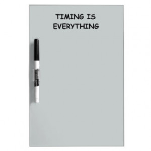 TIMING IS EVERYTHING QUOTES TRUISM FACTS LIFE LOVE Dry-Erase ...