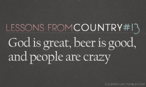 God is great, beer is good, and people are crazy.