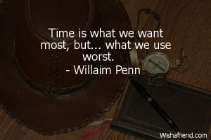 time Time is what we want most but what we use worst