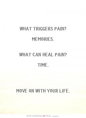 Memories Quotes Time Quotes Move On Quotes Pain Quotes