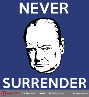 Churchill – Never Surrender: Our Tribute to Our Favorite British ...