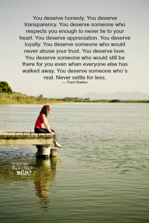 you deserve honesty you deserve transparency you deserve someone who
