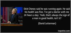 Dick Cheney said he was running again. He said his health was fine, 'I ...