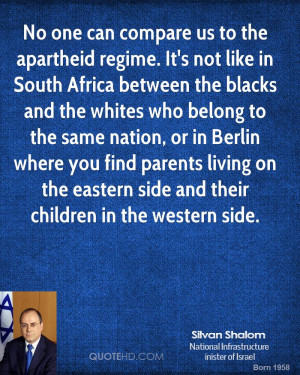 No one can compare us to the apartheid regime. It's not like in South ...