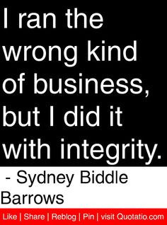... did it with integrity. - Sydney Biddle Barrows #quotes #quotations