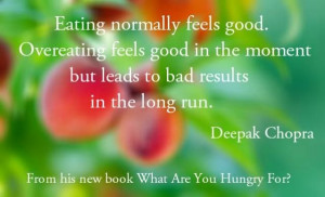 Eating normally feels good. Overeating feels good in the moment but ...