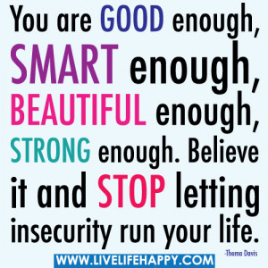 ... enoughbelieve-it-and-stop-letting-insecurity-run-your-life-life-quote