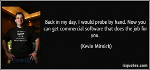 ... can get commercial software that does the job for you. - Kevin Mitnick