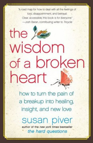 The Wisdom of a Broken Heart: How to Turn the Pain of a Breakup into ...