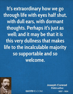 It's extraordinary how we go through life with eyes half shut, with ...