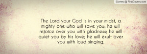 ... you by his love; he will exult over you with loud singing. , Pictures