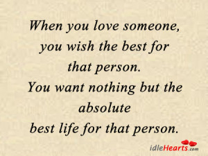 When you love someone, you wish the best for that person.