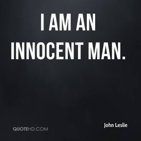 john-leslie-quote-i-am-an-innocent-man.jpg