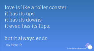 love is like a roller coaster it has its ups it has its downs it even ...