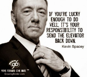 ... to bring others up with you either. Kevin Spacey Inspiring quote