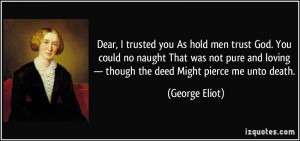 Dear, I trusted you As hold men trust God. You could no naught That ...