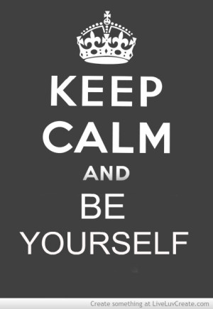 Keep Calm And Be Yourself