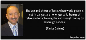 ... achieving the ends sought today by sovereign nations. - Carlos Salinas