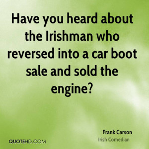 Have you heard about the Irishman who reversed into a car boot sale ...