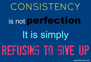 Consistency isn’t perfection; it’s refusing to give up.