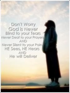 Don 39 t Worry God is never blind to your Tears Never deaf to your
