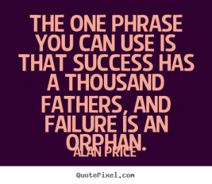 Success quotes - The one phrase you can use is that success has a ...
