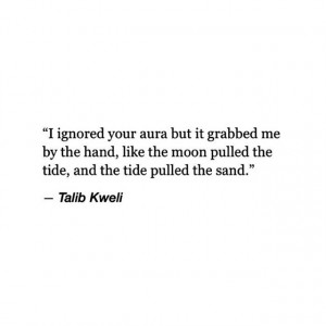 ... Talib Kweli Talib Kweli, Hands, I Ignore Your Auras, Auras Quotes