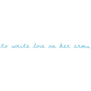 Amanda's Witty Quotes & Lyrics; ♥ - to write love on her arms.
