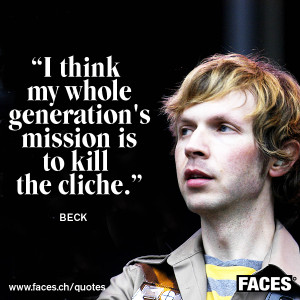 Beck - I think my whole generation's mission is to kill the cliche
