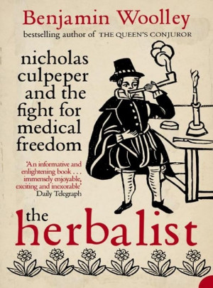 Benjamin Woolley - The Herbalist; Nicholas Culpeper and the fight for ...