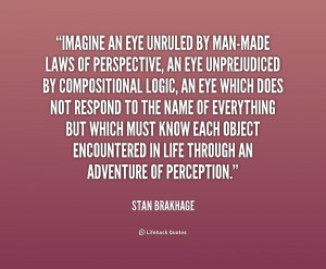 quote-Stan-Brakhage-imagine-an-eye-unruled-by-man-made-laws-232958.png