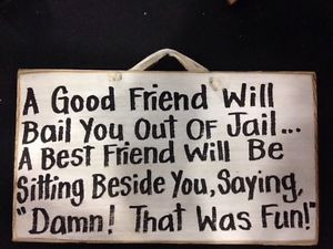 ... -Bail-Out-Jail-Best-Friend-BesideYou-Damn-Fun-Sign-Wood-Quote-Funny
