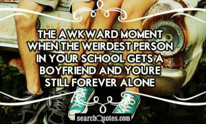 Cute Forever Alone Quotes The awkward moment when