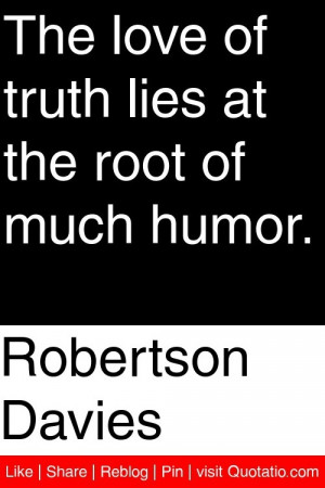 ... The love of truth lies at the root of much humor. #quotations #quotes