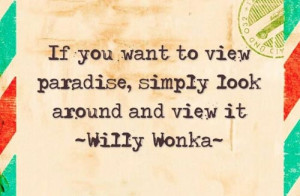 12. “If you want to view paradise, simply look around and view it”