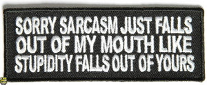 Sorry sarcasm just falls out of my mouth Embroidered Iron on patch