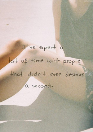 ve Spend A Lot Of Time With People That Didn’t Even Deserve A ...