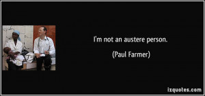 not an austere person. - Paul Farmer