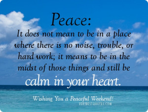 Peace: It does not mean to be in a place where there is no noise ...