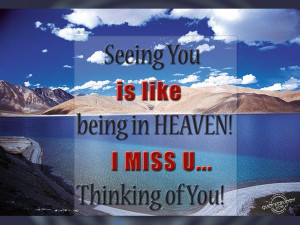 seeing you is like being in heaven i miss you thinking of you